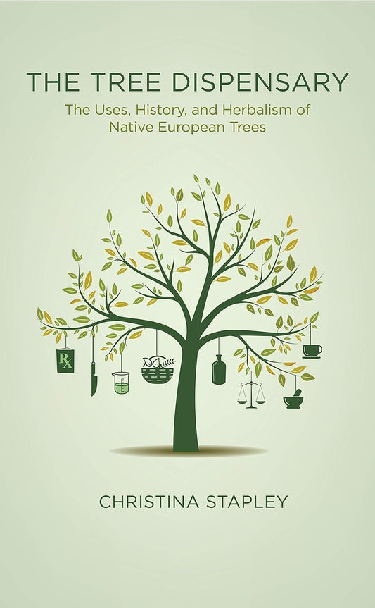 The Tree Dispensary: The Uses, History, and Herbalism of Native European Trees