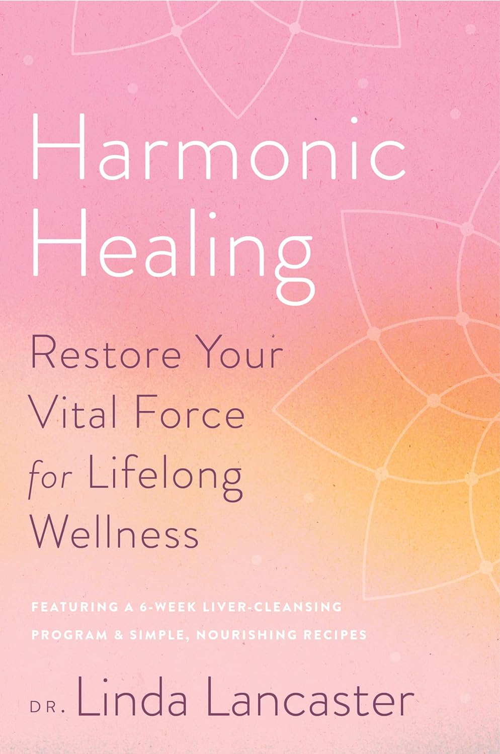 Harmonic Healing: Restore Your Vital Force for Lifelong Wellness: