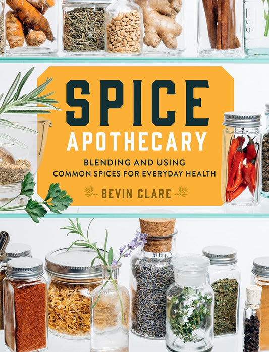 Spice Apothecary: Blending & Using Common Spices for Everyday Health