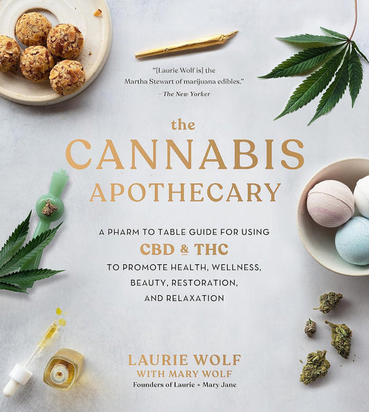 The Cannabis Apothecary: A Pharm to Table Guide for Using CBD & THC to Promote Health, Wellness, Beauty, Restoration, and Relaxation